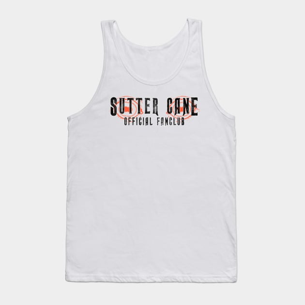 Sutter Cane Fan Club (solid black text) Tank Top by Bloody Savage